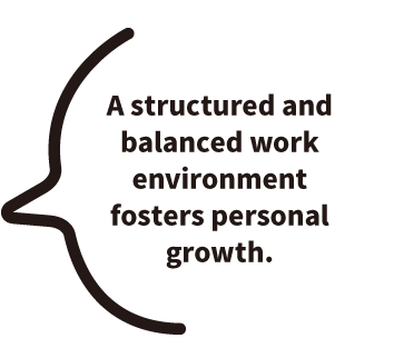 A structured and balanced work environment fosters personal growth.